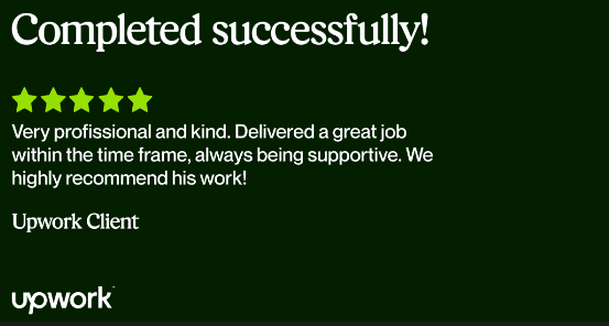 Upwork review: Very professional and kind. Delivered a great job within the time frame, always being supportive. We highly recommend his work!